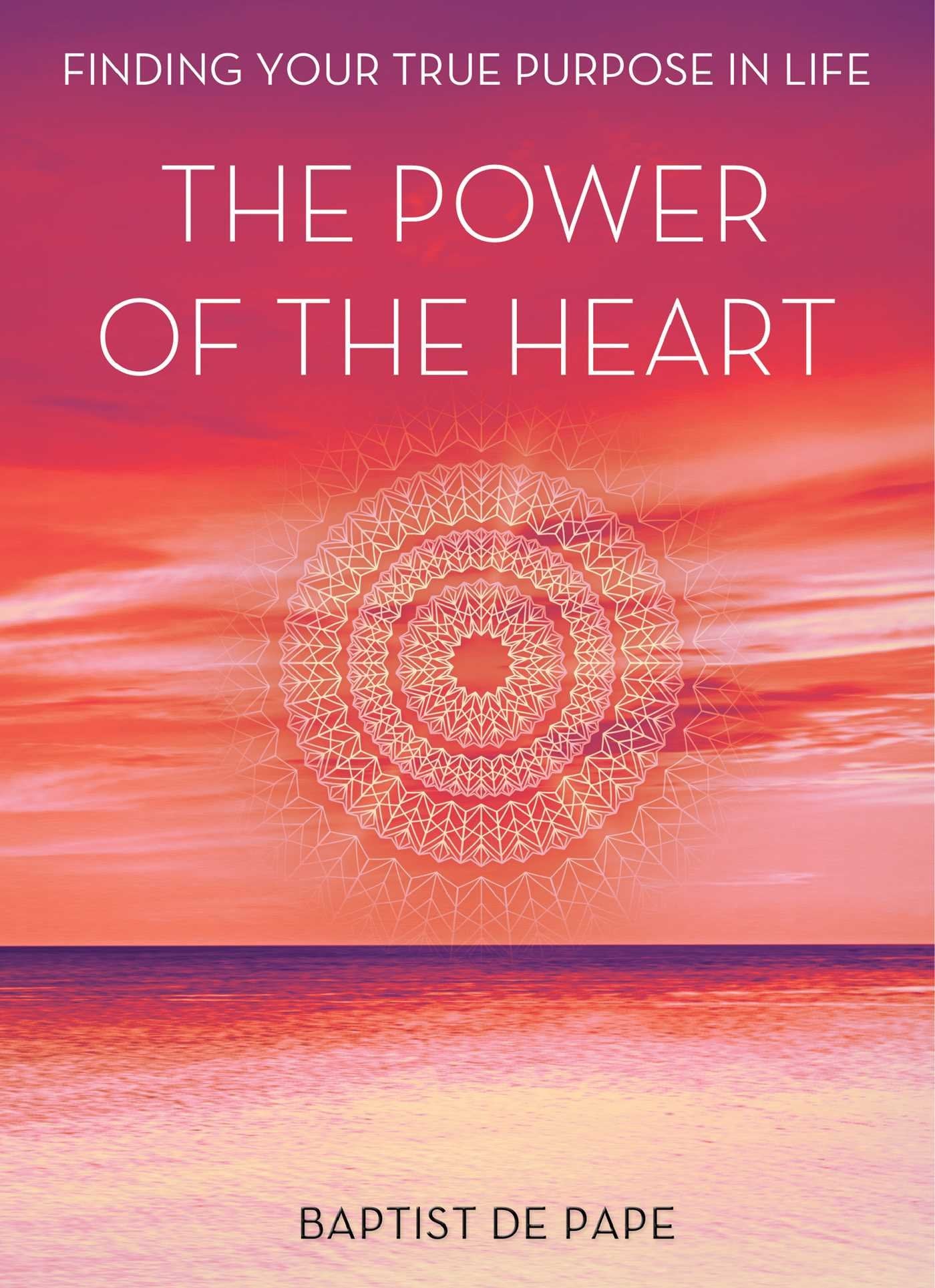The Power of the Heart: Finding Your True Purpose in Life,New