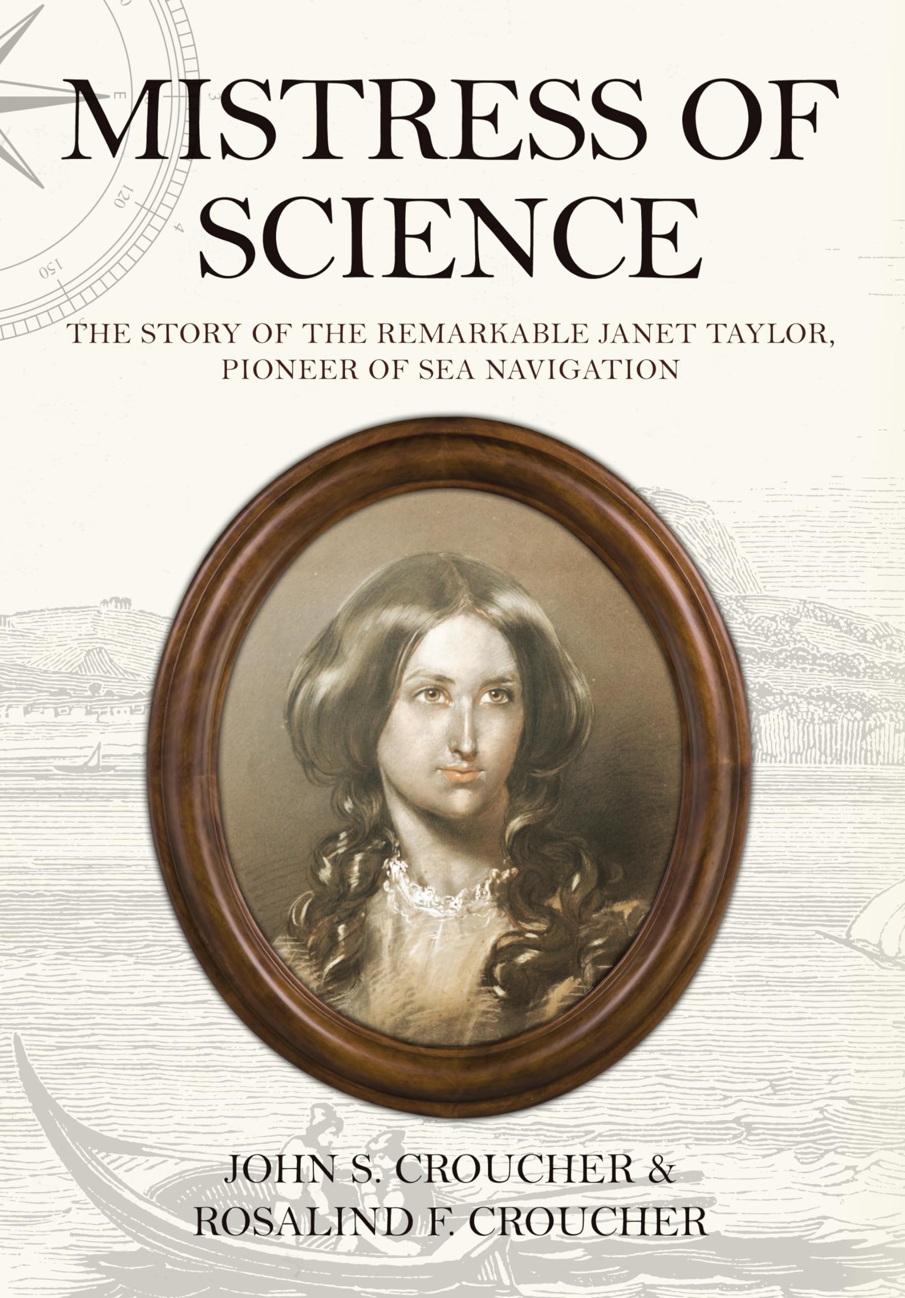 Mistress of Science: The Story of the Remarkable Janet Taylor, Pioneer of Sea Navigation,Used