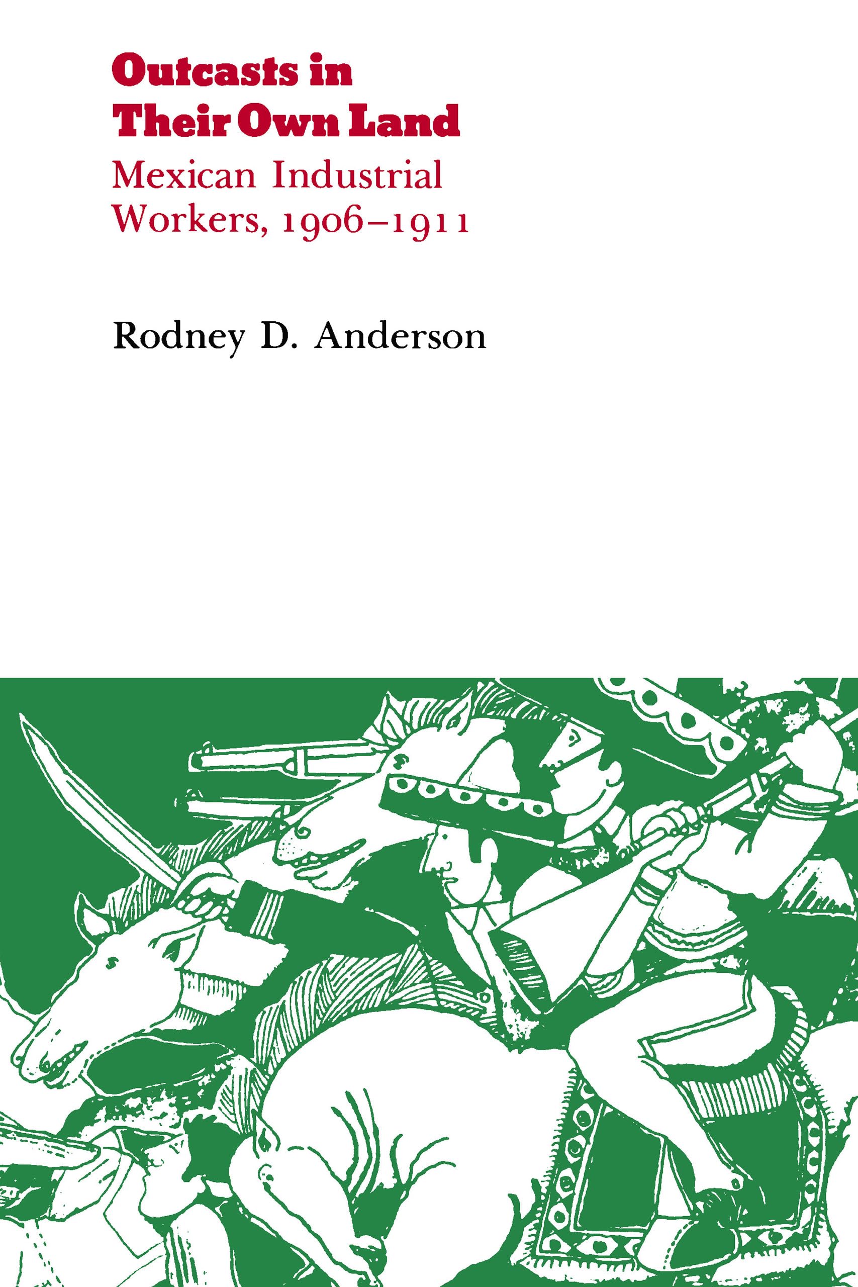 Outcasts In Their Own Land: Mexican Industrial Workers, 19061911 (Origins Of Modern Mexico),Used