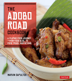 The Adobo Road Cookbook: A Filipino Food Journeyfrom Food Blog, To Food Truck, And Beyond [Filipino Cookbook, 99 Recipes]