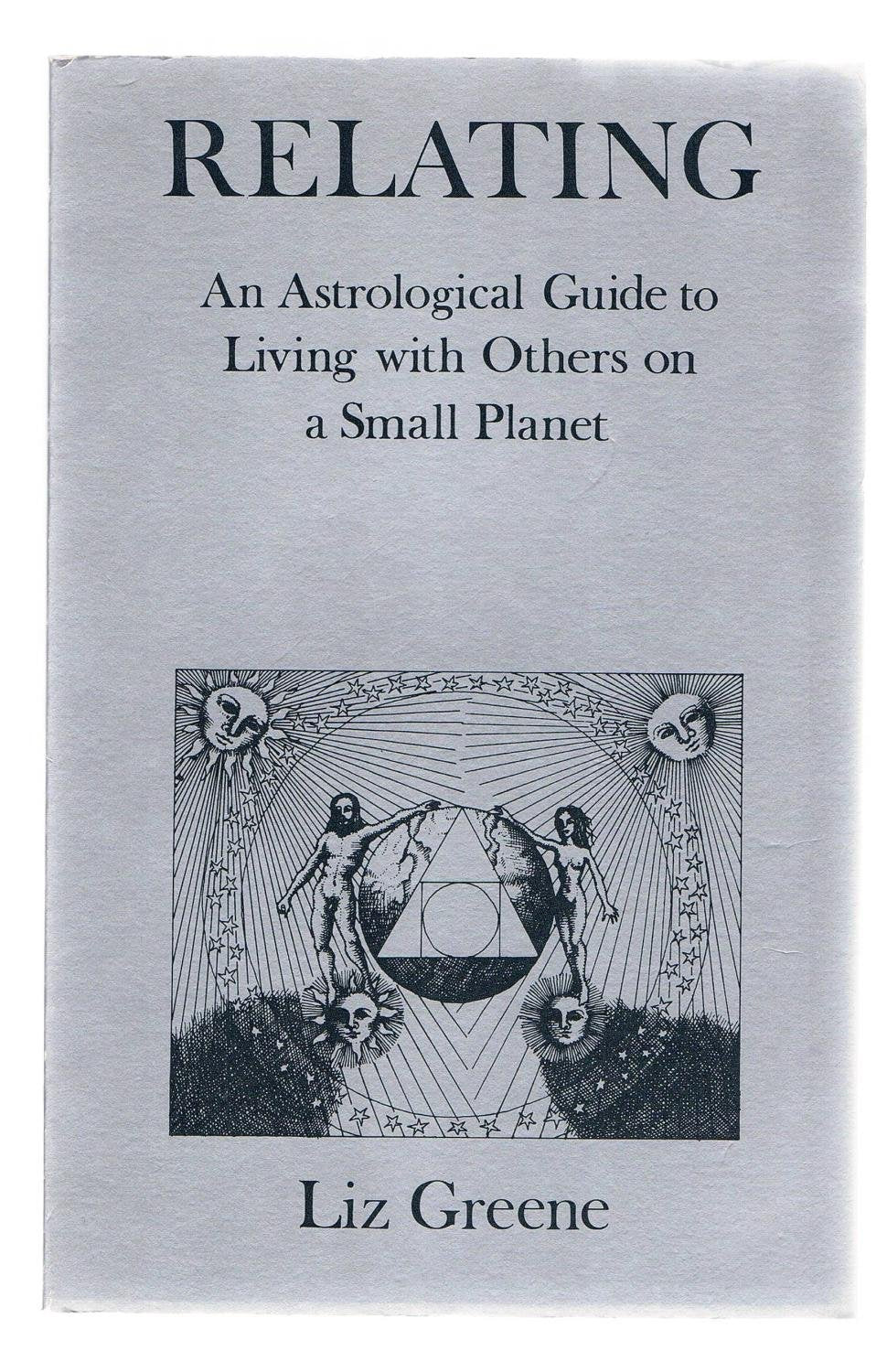 Relating: An Astrological Guide To Living With Others On A Small Planet