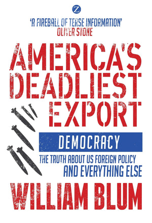 America'S Deadliest Export: Democracy  The Truth About Us Foreign Policy And Everything Else