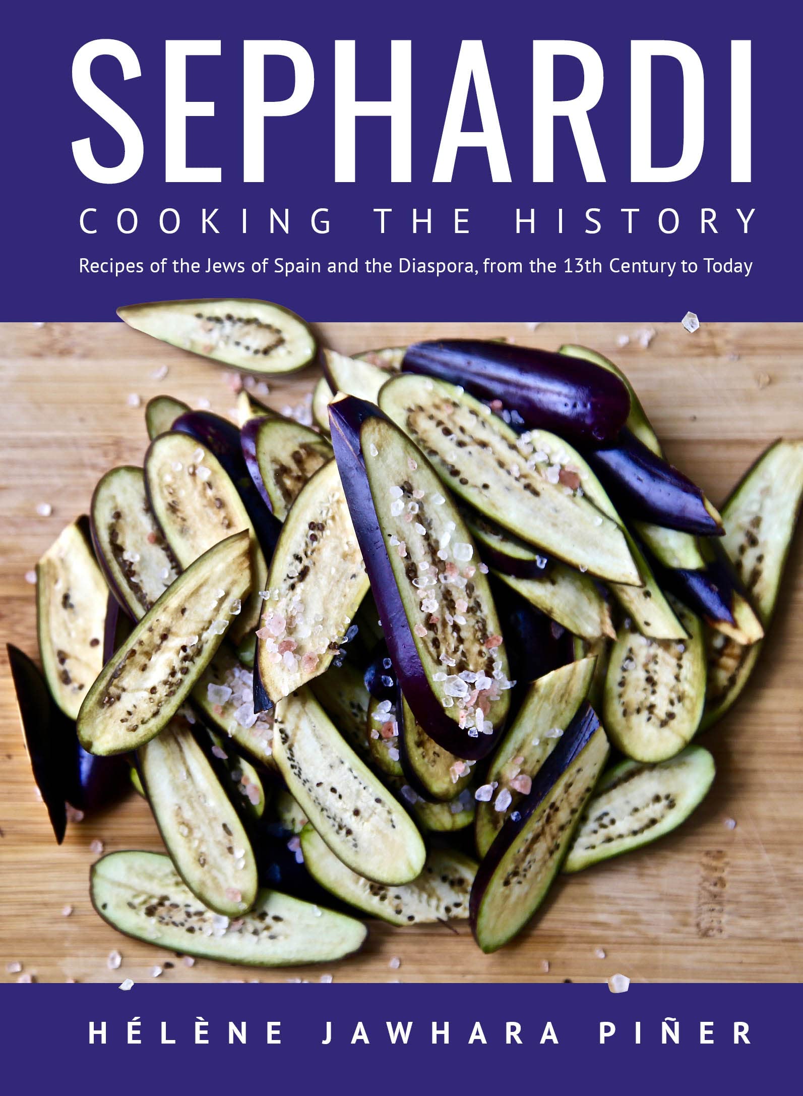 Sephardi: Cooking The History. Recipes Of The Jews Of Spain And The Diaspora, From The 13Th Century To Today