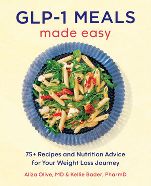 Glp1 Meals Made Easy: 75+ Recipes And Nutrition Advice For Your Weight Loss Journey