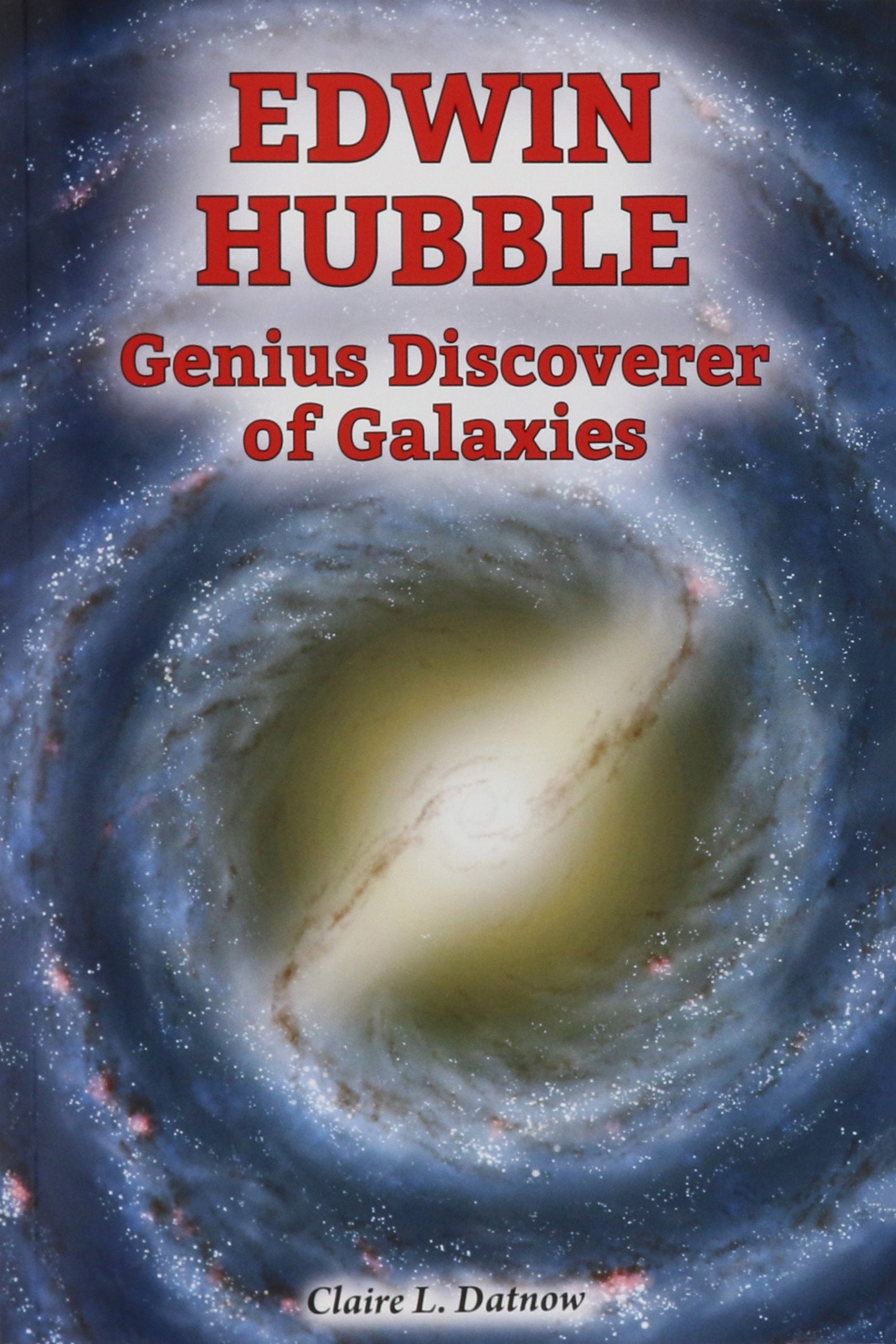 Edwin Hubble: Genius Discoverer of Galaxies (Genius Scientists and Their Genius Ideas),Used