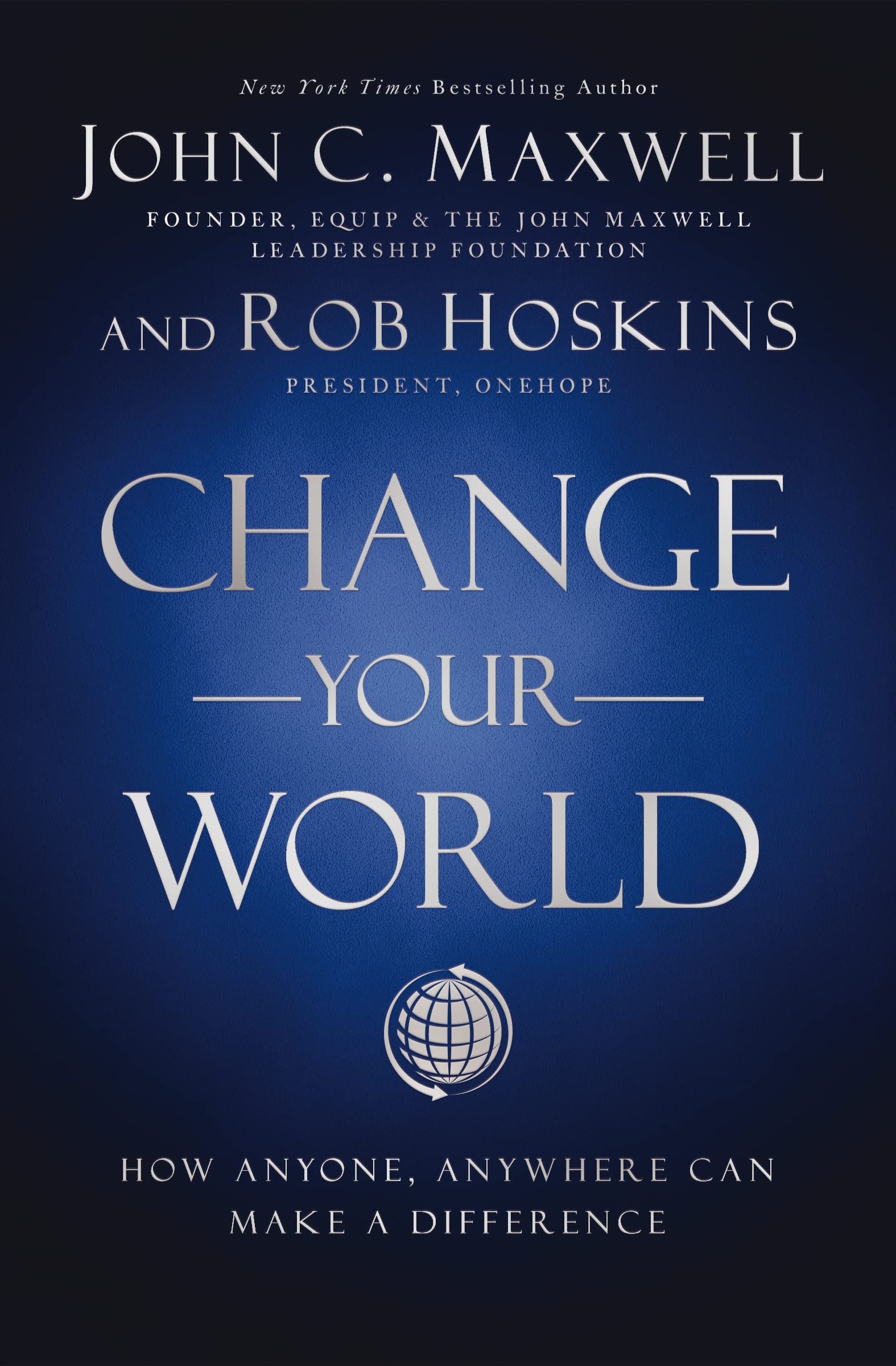 Change Your World: How Anyone, Anywhere Can Make A Difference