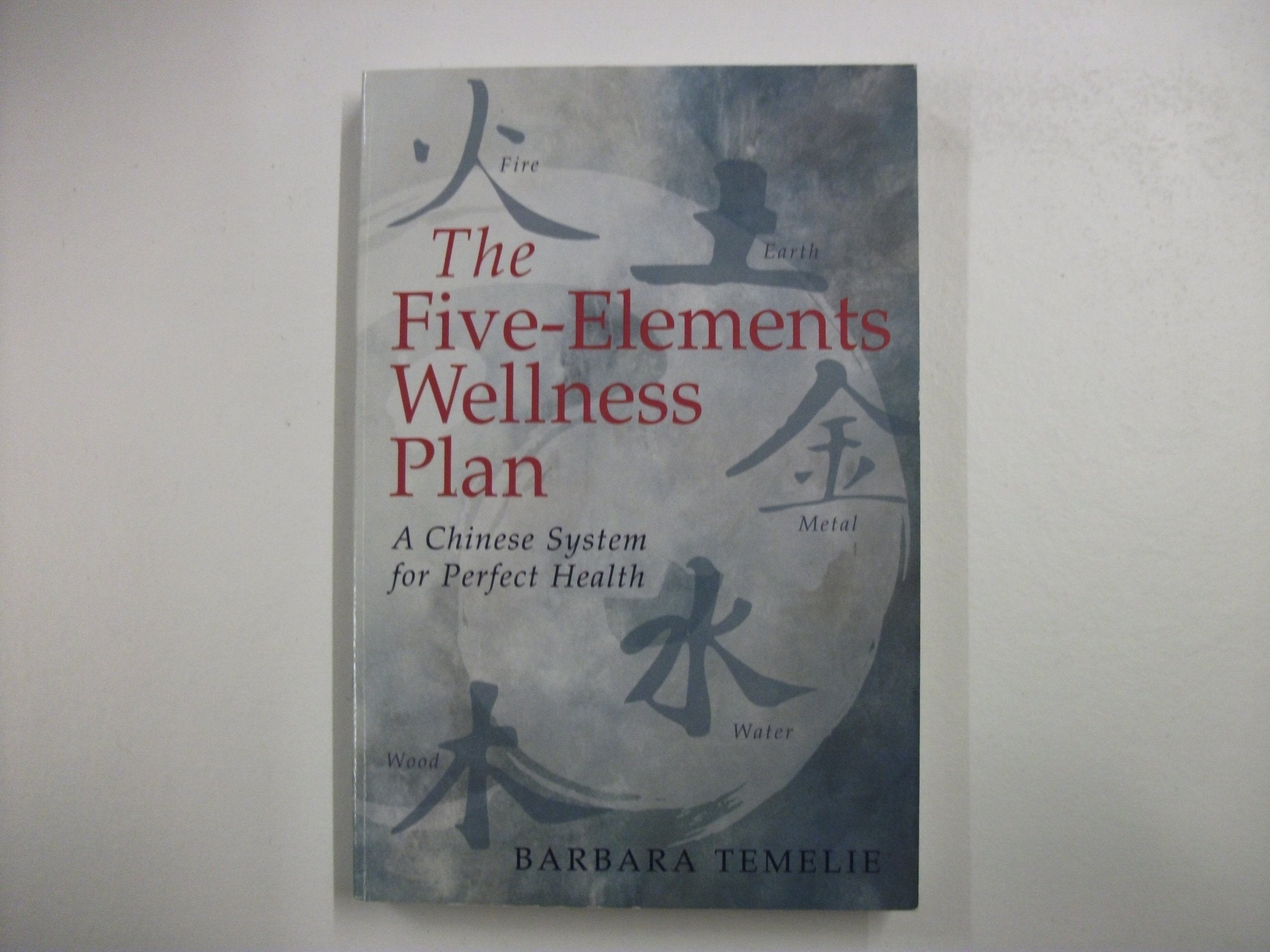 The Fiveelements Wellness Plan: A Chinese System For Perfect Health
