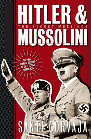 Hitler & Mussolini: The Secret Meetings