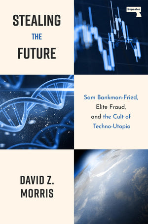 Stealing The Future: Sam BankmanFried, Elite Fraud, and the Cult of TechnoUtopia