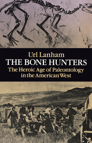 The Bone Hunters: The Heroic Age Of Paleontology In The American West,Used