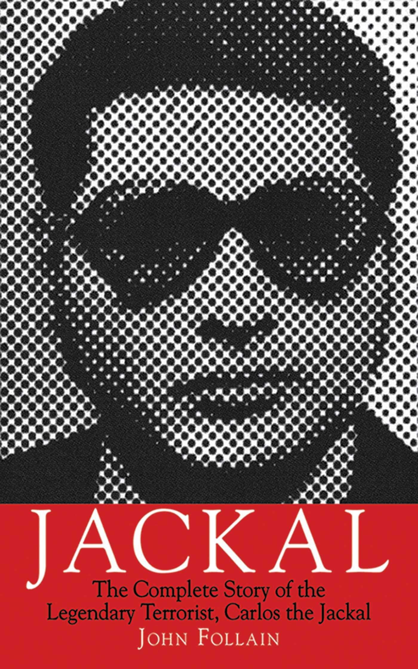 Jackal: The Complete Story of the Legendary Terrorist, Carlos the Jackal,Used