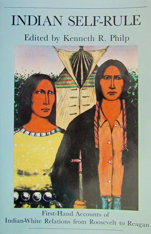 Indian Self Rule: FirstHand Accounts Of IndianWhite Relations From Roosevelt To Reagan,Used
