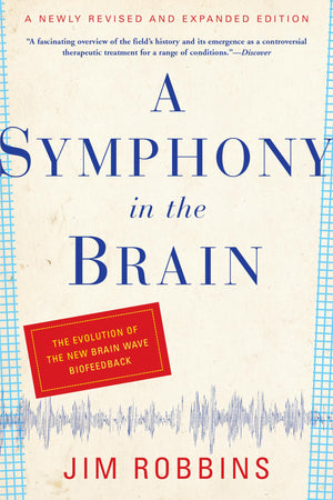A Symphony In The Brain: The Evolution Of The New Brain Wave Biofeedback,New
