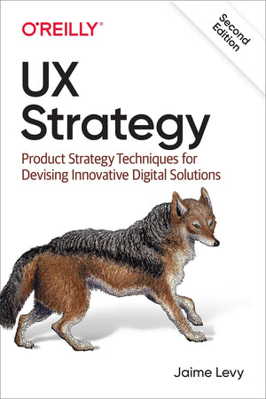 UX Strategy: Product Strategy Techniques for Devising Innovative Digital Solutions,New