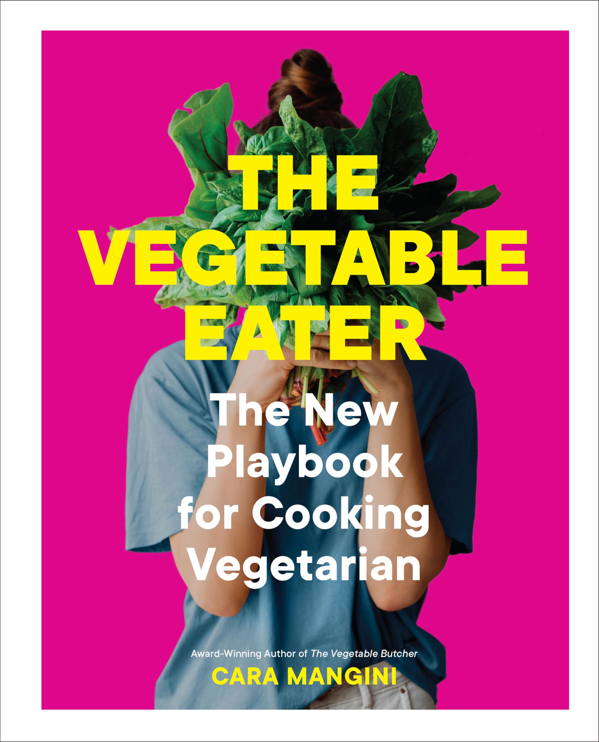 The Vegetable Eater: The New Playbook For Cooking Vegetarian,New