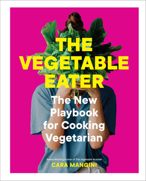 The Vegetable Eater: The New Playbook For Cooking Vegetarian,New