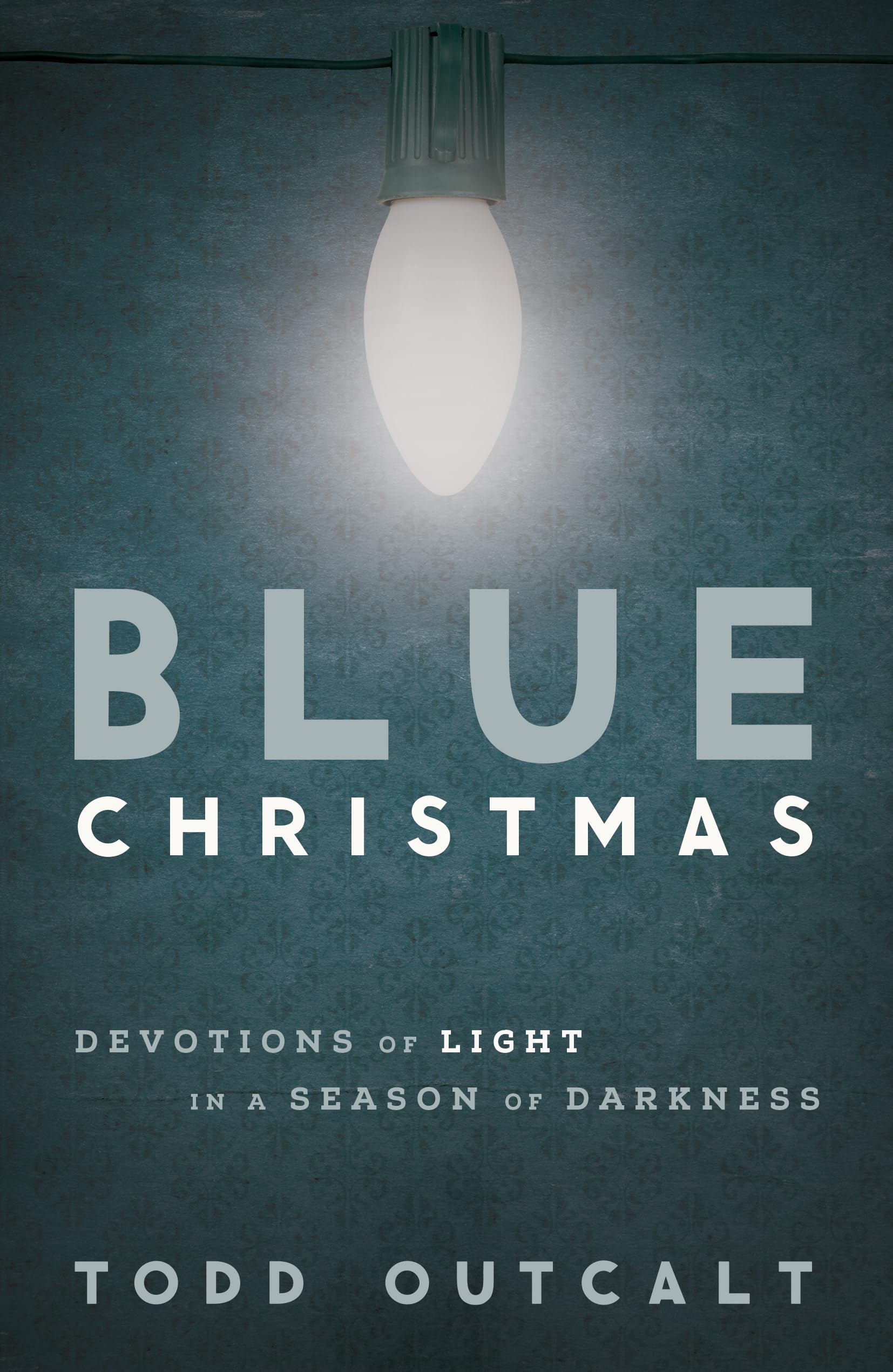 Blue Christmas: Devotions Of Light In A Season Of Darkness