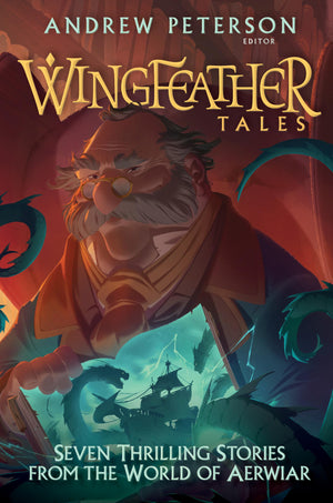 Wingfeather Tales: Seven Thrilling Stories from the World of Aerwiar (The Wingfeather Saga),New