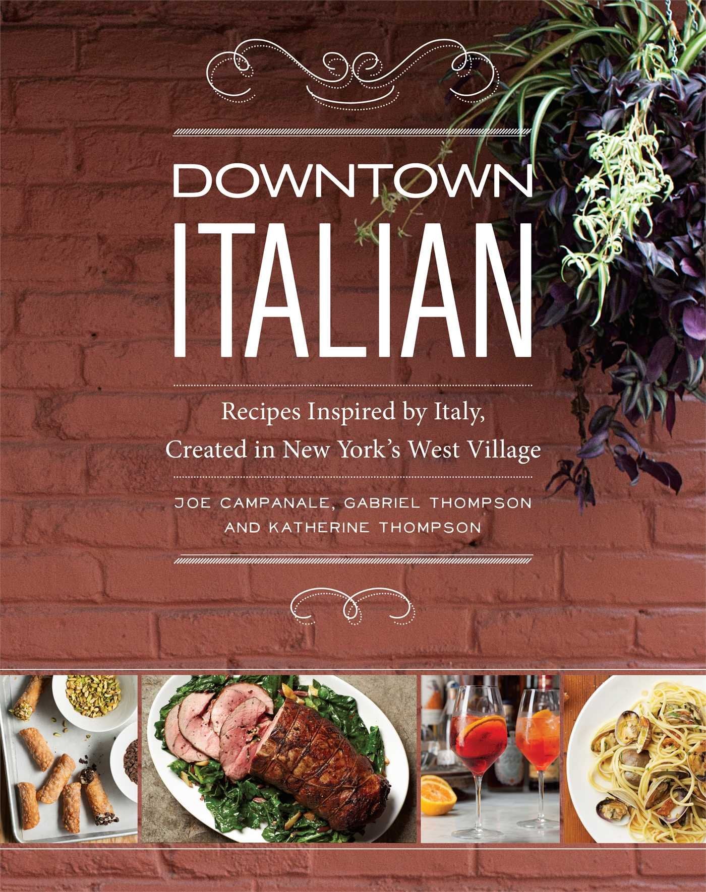 Downtown Italian: Recipes Inspired By Italy, Created In New York'S West Village