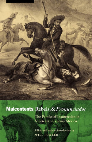 Malcontents, Rebels, and Pronunciados: The Politics of Insurrection in NineteenthCentury Mexico (The Mexican Experience),Used