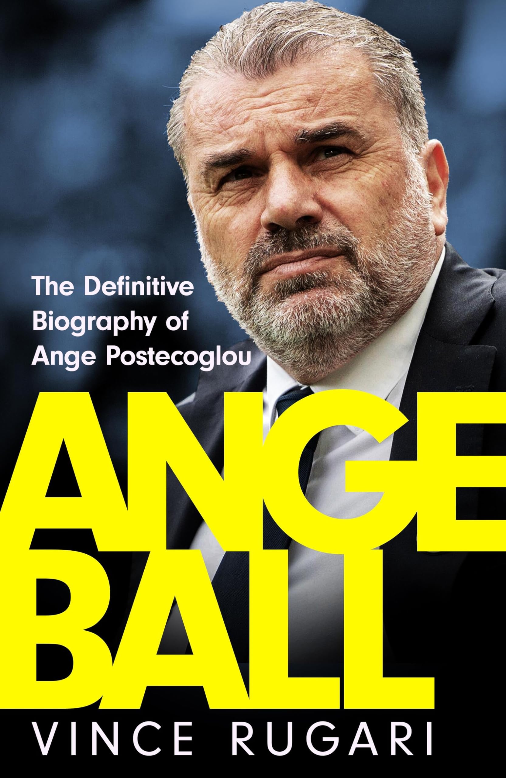 Angeball: The Definitive Biography Of Ange Postecoglou