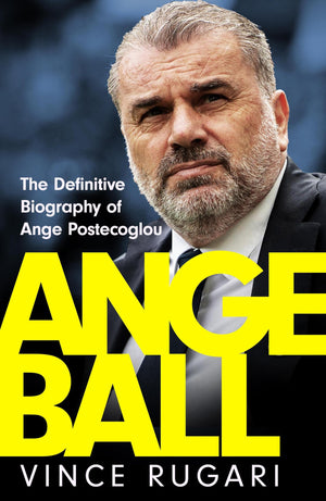 Angeball: The Definitive Biography Of Ange Postecoglou