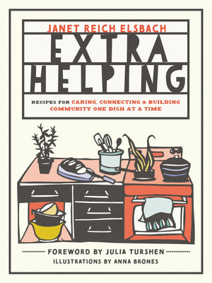 Extra Helping: Recipes For Caring, Connecting, And Building Community One Dish At A Time,New