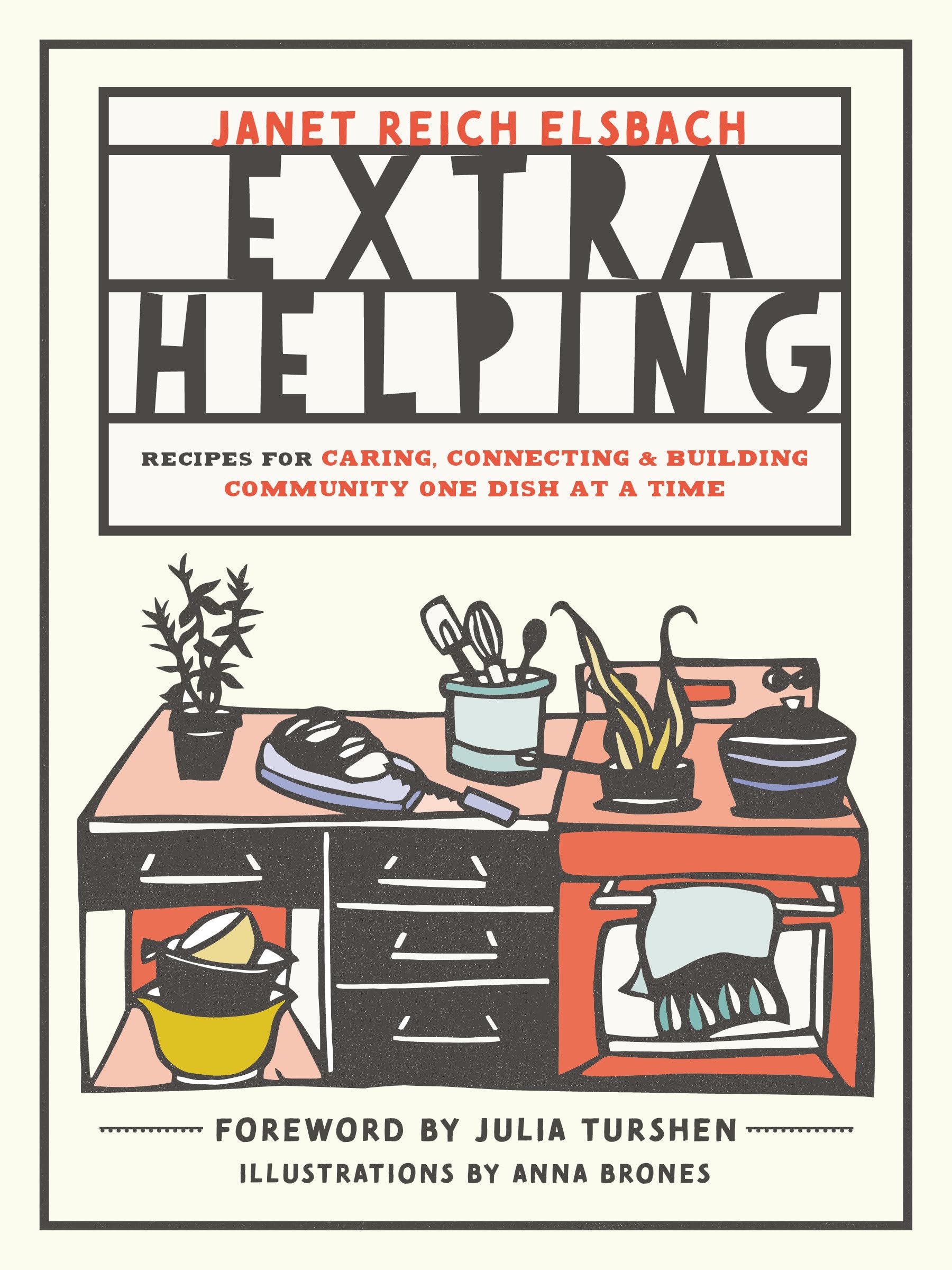 Extra Helping: Recipes For Caring, Connecting, And Building Community One Dish At A Time-used