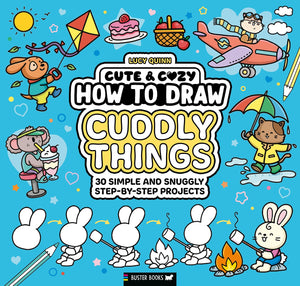 How To Draw Cuddly Things: 30 Simple And Snuggly StepByStep Projects (Cute & Cozy, 8)