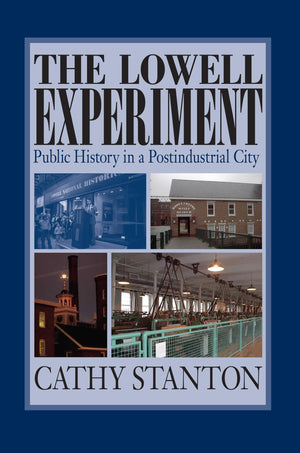 The Lowell Experiment: Public History in a Postindustrial City,Used