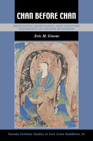 Chan Before Chan: Meditation, Repentance, and Visionary Experience in Chinese Buddhism (Kuroda Studies in East Asian Buddhism, 3,Used