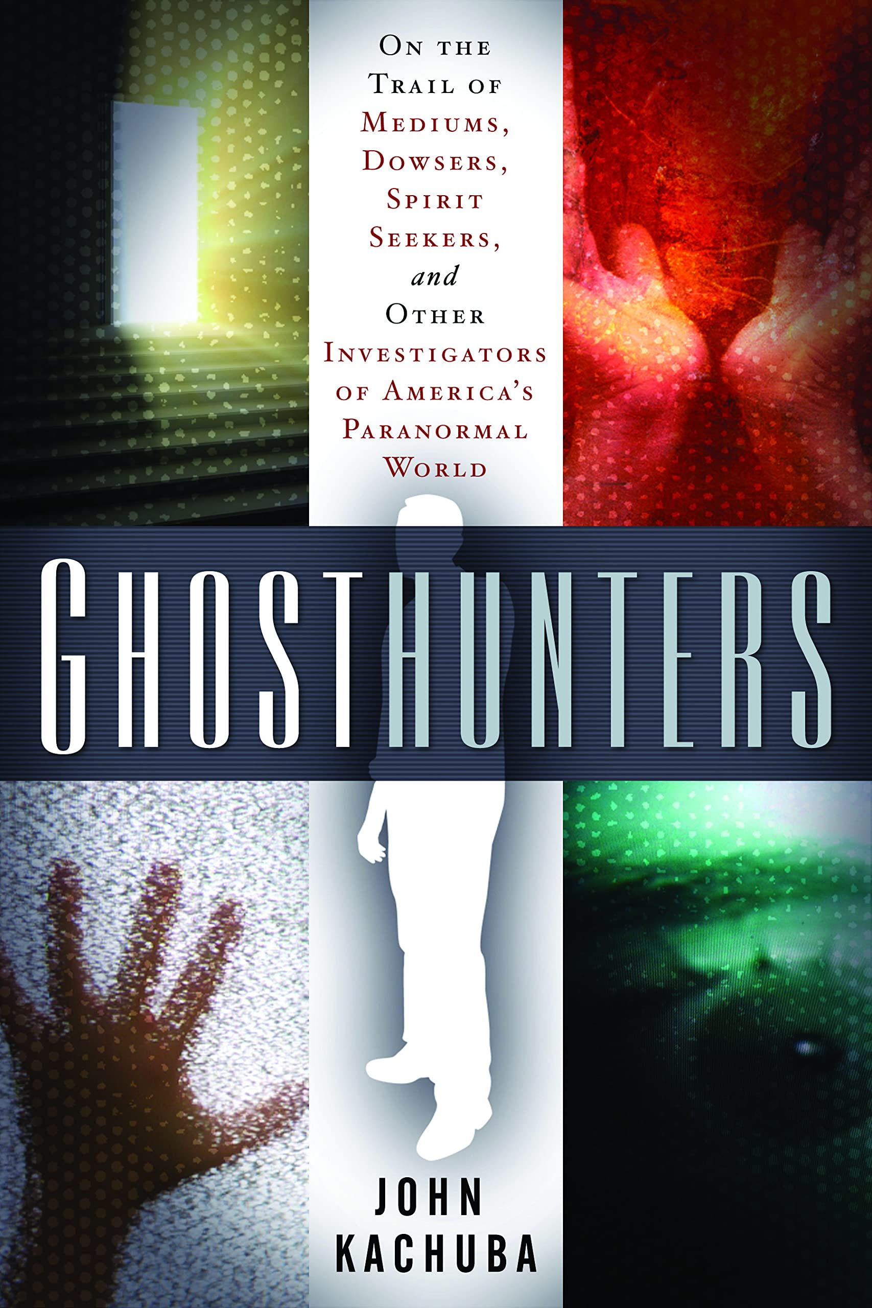 Ghosthunters: On the Trail of Mediums, Dowsers, Spirit Seekers, and Other Investigators of America's Paranormal World,Used