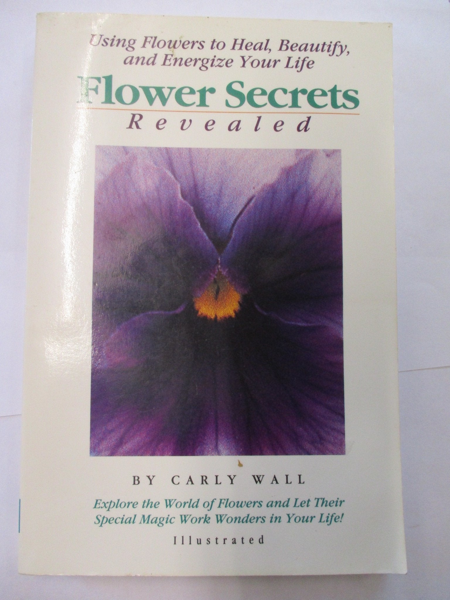 Flower Secrets Revealed: Using Flowers to Heal, Beautify, and Energize Your Life,Used