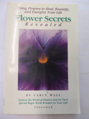 Flower Secrets Revealed: Using Flowers to Heal, Beautify, and Energize Your Life,Used