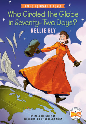 Who Circled The Globe In SeventyTwo Days? Nellie Bly: A Who Hq Graphic Novel