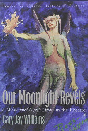Our Moonlight Revels: 'A Midsummer Night's Dream' in the Theatre (Studies Theatre Hist & Culture),Used