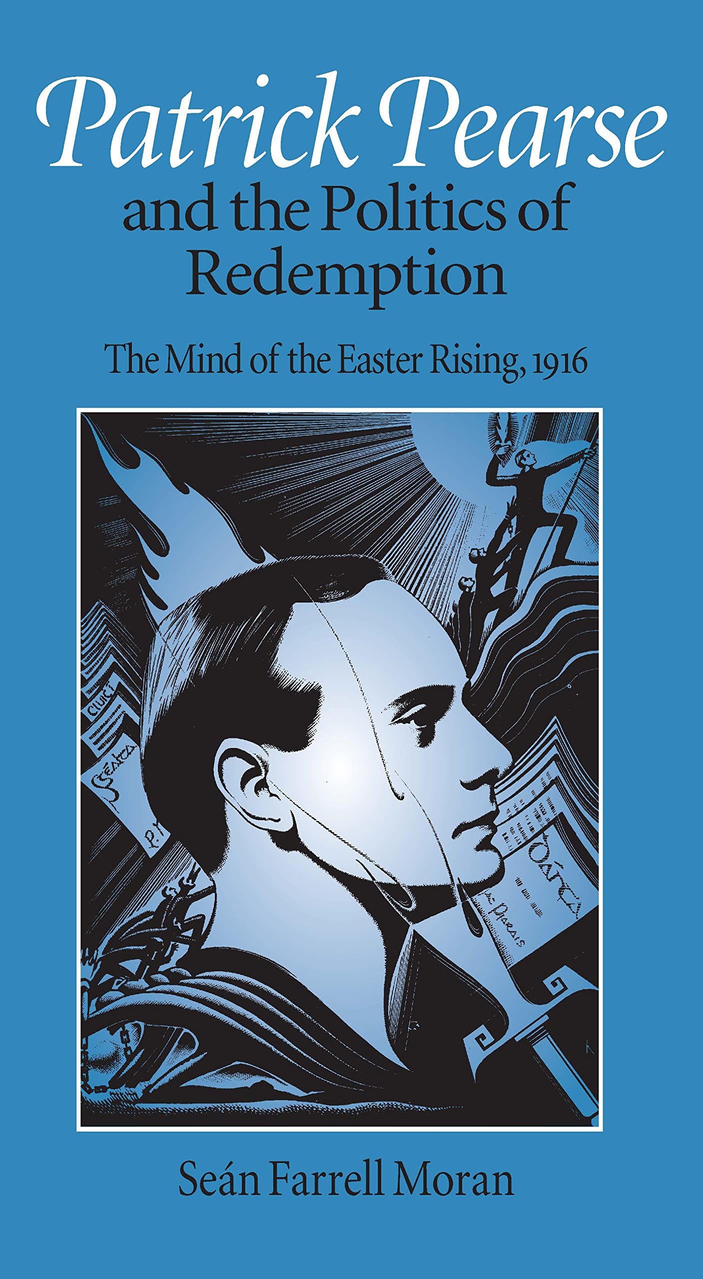 Patrick Pearse And The Politics Of Redemption: The Mind Of The Easter Rising, 1916-used
