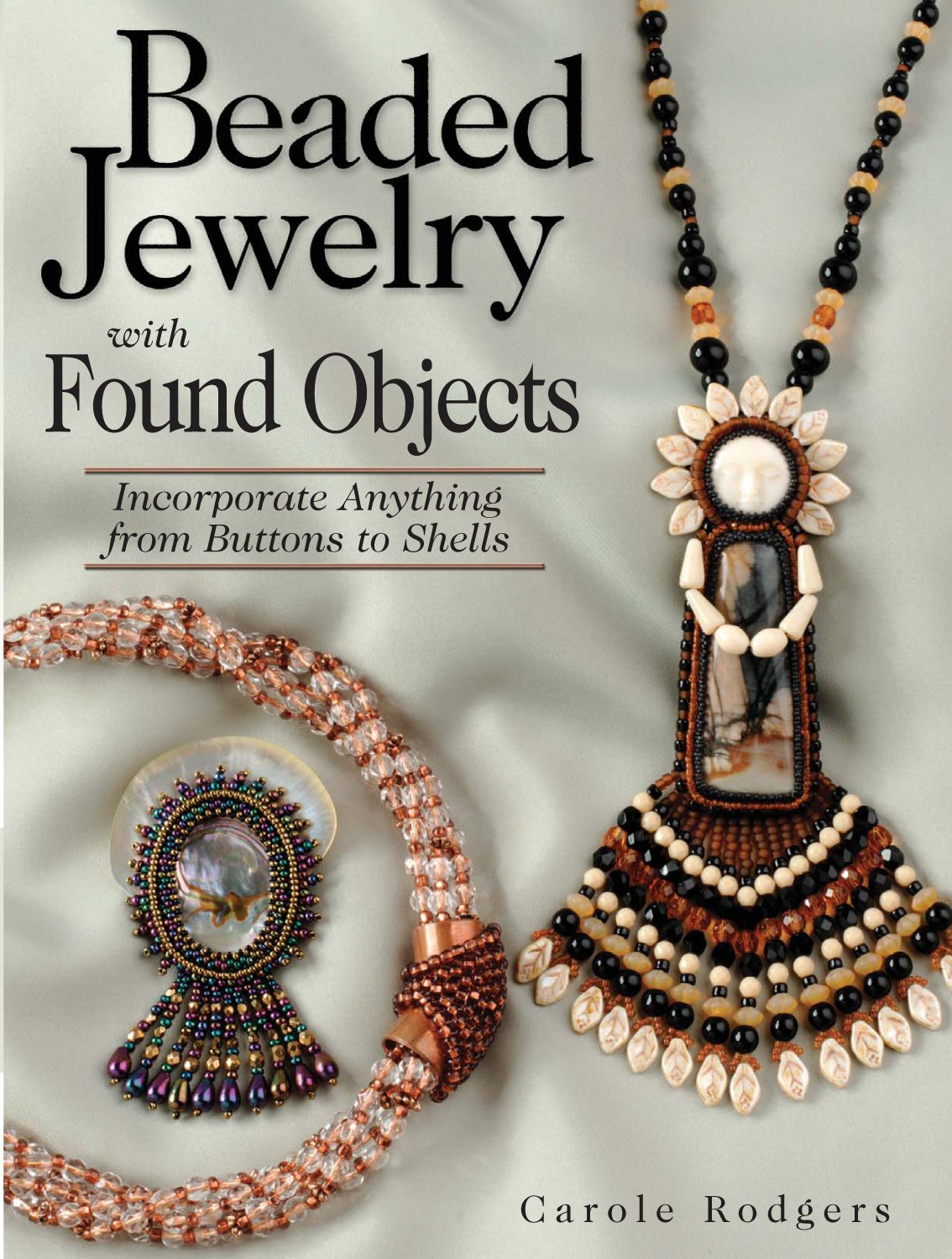 Beaded Jewelry with Found Objects: Incorporate Anything from Buttons to Shells,Used