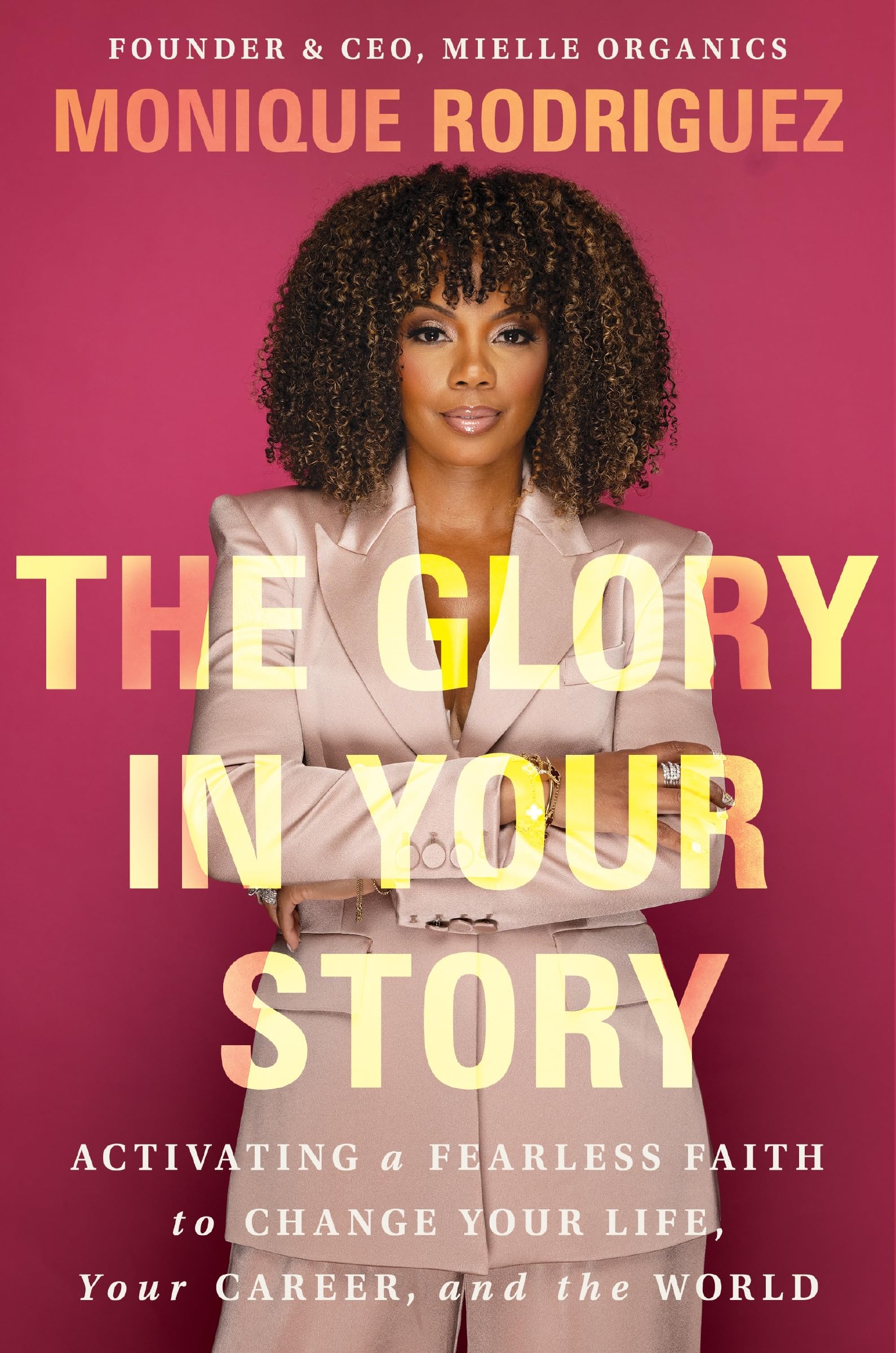 The Glory In Your Story: Activating A Fearless Faith To Change Your Life, Your Career, And The World
