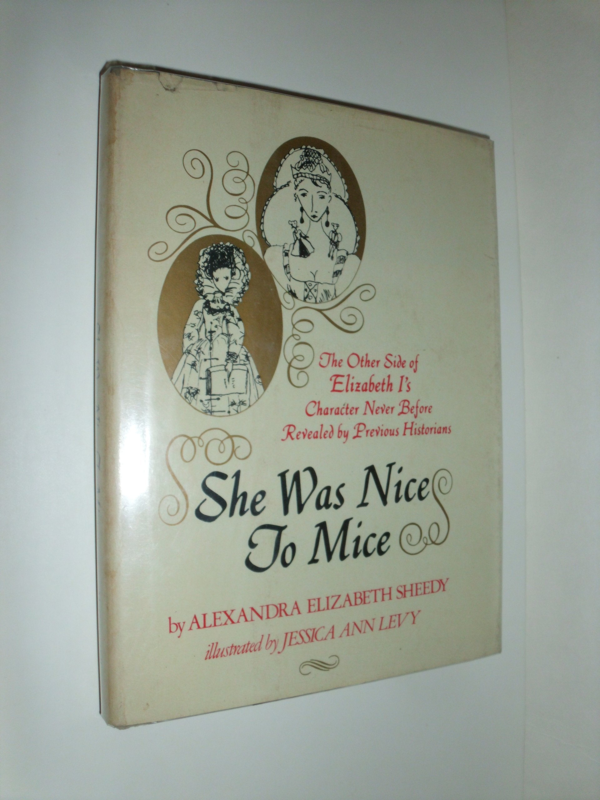 She Was Nice to Mice: The Other Side of Elizabeth I s Character Never Before Revealed by Previous Historians