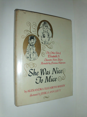She Was Nice to Mice: The Other Side of Elizabeth I s Character Never Before Revealed by Previous Historians