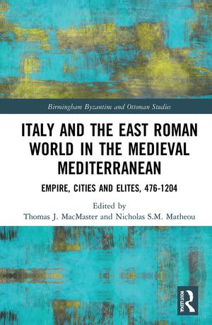 Italy and the East Roman World in the Medieval Mediterranean: Empire, Cities and Elites, 4761204 (Birmingham Byzantine and Otto,Used
