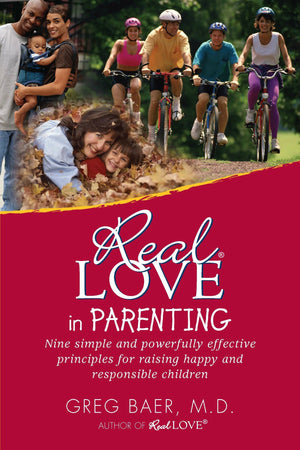 Real Love In Parenting: Nine Simple And Powerfully Effective Principles For Raising Happy And Responsible Children