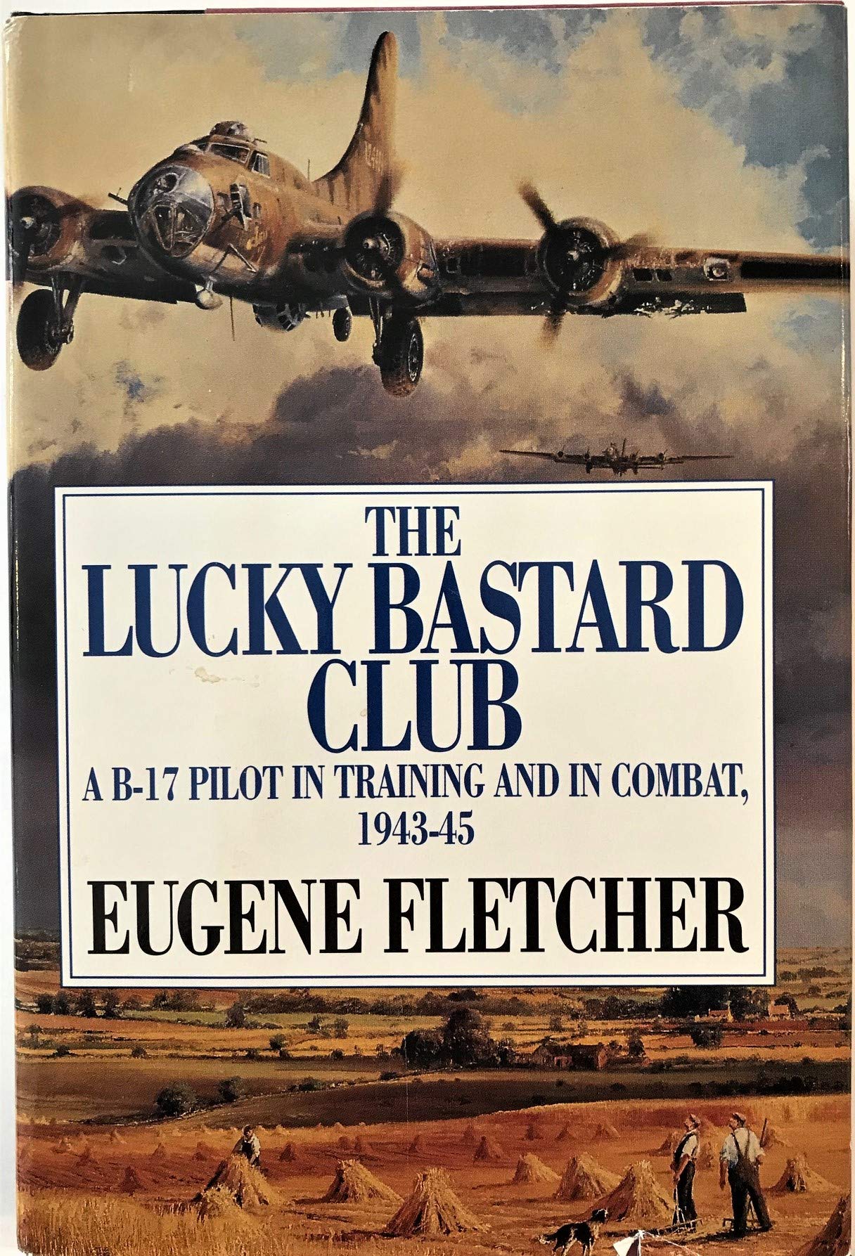 The Lucky Bastard Club: A B17 Pilot In Training And In Combat, 194345/Mister Fletcher'S Gang/2 Books In 1 Volume