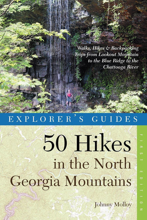 Explorer's Guide 50 Hikes in the North Georgia Mountains: Walks, Hikes & Backpacking Trips from Lookout Mountain to the Blue Rid,New