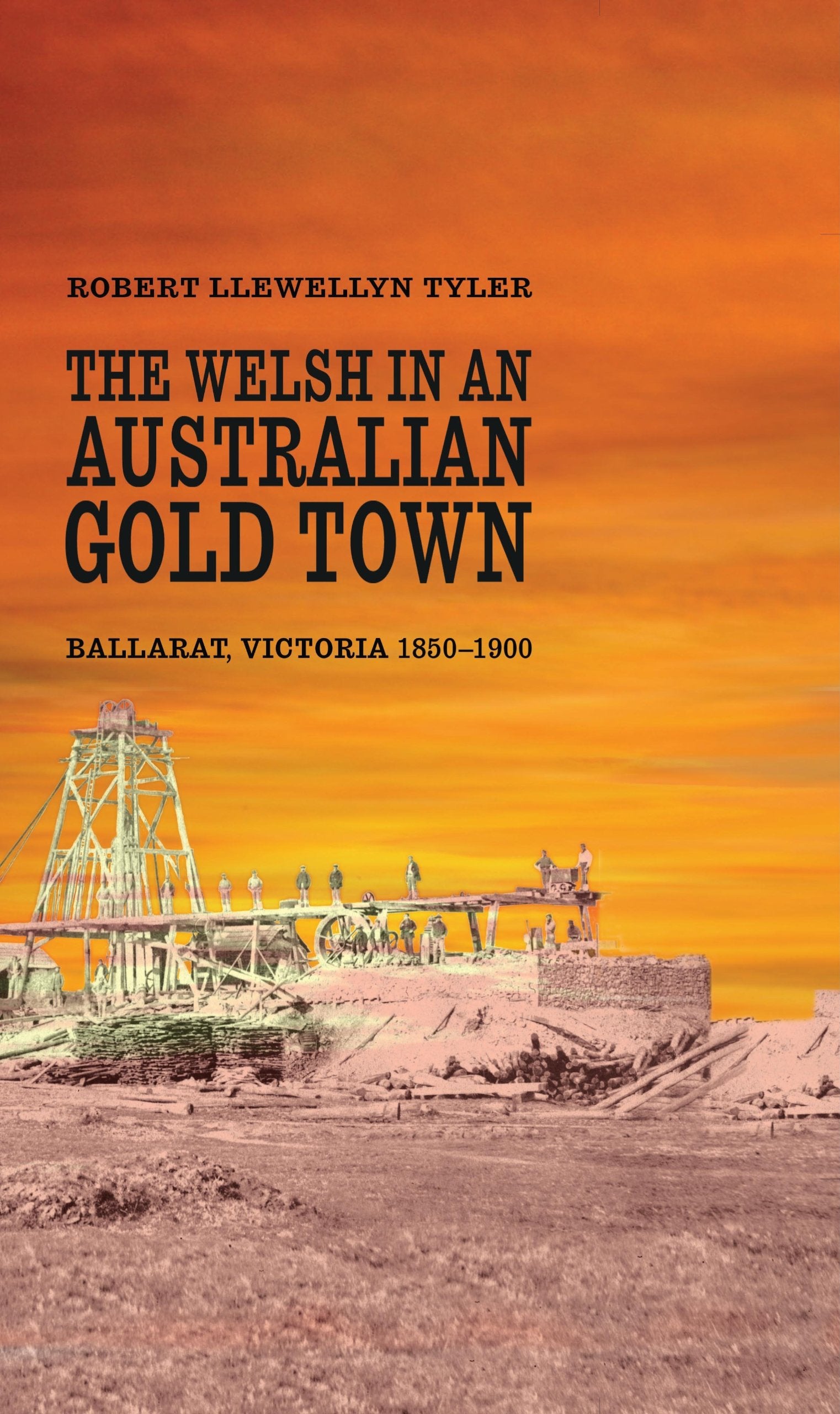 The Welsh In An Australian Gold Town: Ballarat, Victoria 18501900