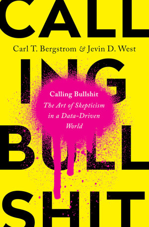 Calling Bullshit: The Art of Skepticism in a DataDriven World,New