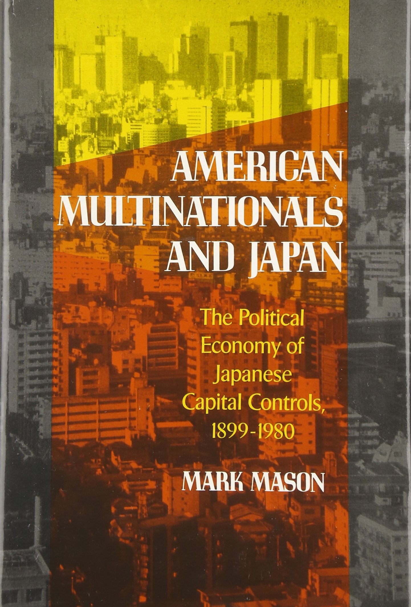 American Multinationals and Japan: The Political Economy of Japanese Capital Controls, 18991980 (Harvard East Asian Monographs),Used
