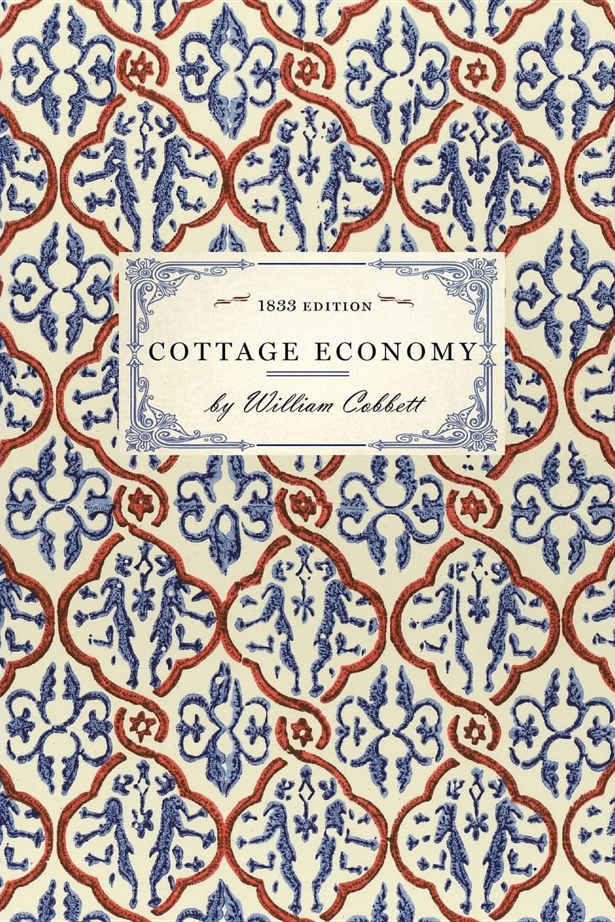 Cottage Economy: Containing Information Relative to the Brewing of Beer...to Which Is Added The Poor Man's Friend; or, A Defence,Used