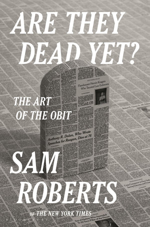 Are They Dead Yet?: The Art Of The Obit